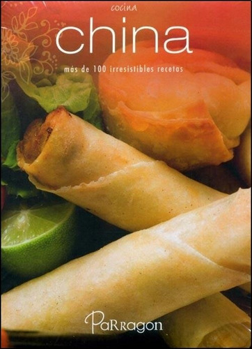 Cocina China- Mas De 100 Irresistibles Recetas - Parragon