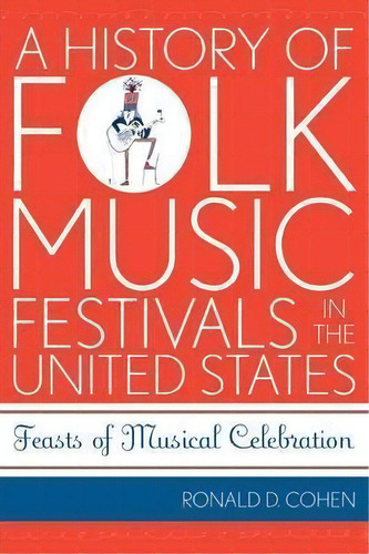 A History Of Folk Music Festivals In The United States : Feasts Of Musical Celebration, De Ronald D. Cohen. Editorial Scarecrow Press, Tapa Blanda En Inglés
