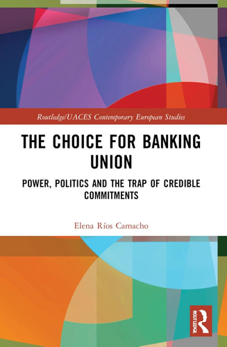 The Choice For Banking Union: Power, Politics And The Trap O