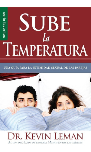 Sube La Temperatura: Una Guía Para La Intimidad...(bolsillo)