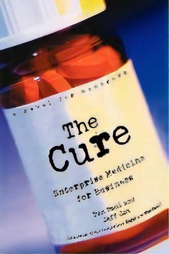 The Cure : Enterprise Medicine For Business: A Novel For Managers, De Dan Paul. Editorial John Wiley & Sons Inc, Tapa Blanda En Inglés