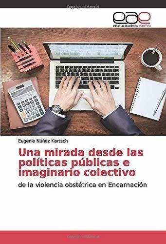 Una Mirada Desde Las Politicas Publicas E Imaginari, De Núñez Kartsch, Euge. Editorial Academica Española En Español