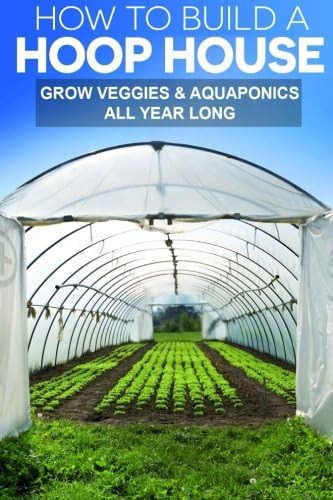 Libro: How To Build A Hoop House: Grow Your Veggies And Aqua