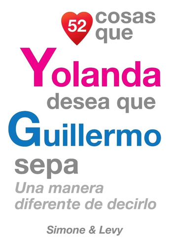 Libro: 52 Cosas Que Yolanda Quiere Que Guillermo Sepa: Una D