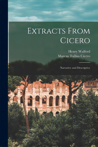 Extracts From Cicero: Narrative And Descriptive, De Walford, Henry. Editorial Legare Street Pr, Tapa Blanda En Inglés