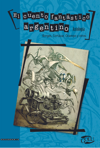 El Cuento Fantastico Argentino * - Borges, Cortazar Y Otros