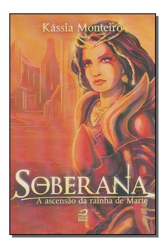 Soberana - A Ascensao Da Rainha De Marte, De Monteiro, Kassia. Editora Editora Draco Em Português