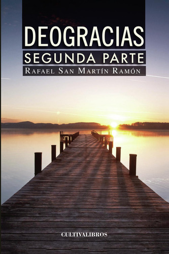 Deogracias. (Segunda Parte), de San Martín Ramón , Rafael.., vol. 1. Editorial Cultiva Libros S.L., tapa pasta blanda, edición 1 en español, 2013