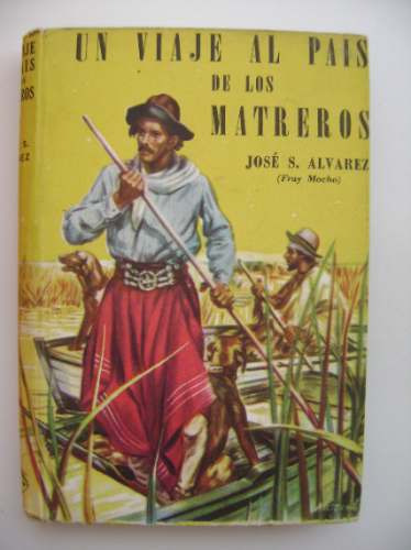 Un Viaje Al País De Los Matreros/ José S Álvarez (fray Moch0