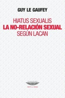 Hiatus Sexualis La No Relacion Sexual Segun Lacan - Le Gauf