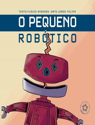 O Pequeno Robotico: O Pequeno Robotico, De Miranda, Flavio. Editora Roda Gigante, Capa Mole, Edição 1 Em Português, 2020