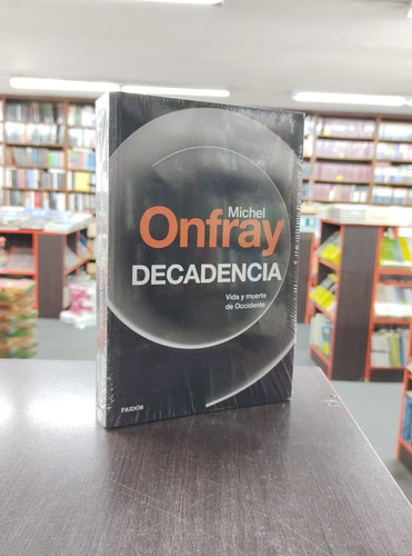 Decadencia: Vida Y Muerte De Occidente