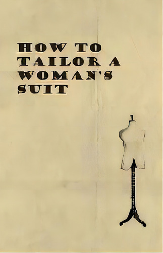 How To Tailor A Woman's Suit, De Anon. Editorial Read Books, Tapa Blanda En Inglés