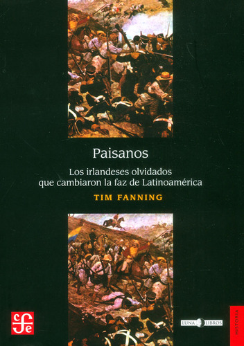 Paisanos. Los irlandeses olvidados que cambiaron la faz de, de Tim Fanning. Serie 9588249315, vol. 1. Editorial Fondo de Cultura Económica, tapa blanda, edición 2018 en español, 2018