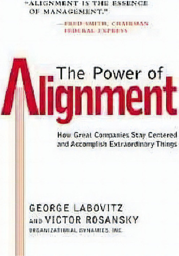 The Power Of Alignment: How Great Companies Stay Centered And Accomplish Extraordinary Things, De George H. Labovitz., Vol. 1. Editorial John Wiley Sons Inc, Tapa Dura En Inglés