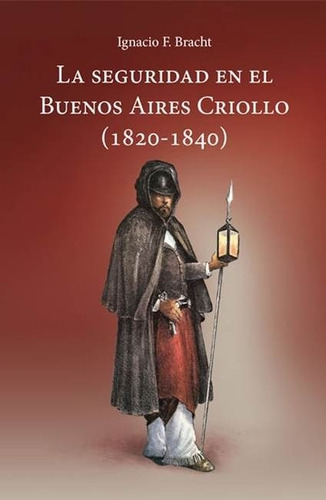 La Seguridad En El Buenos Aires Criollo  1820-1840