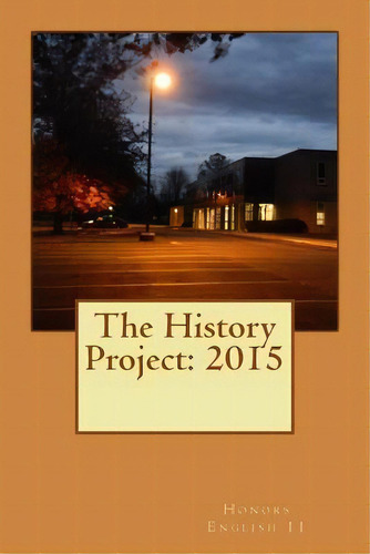 The History Project : 2015, De Honors English 11. Editorial Createspace Independent Publishing Platform, Tapa Blanda En Inglés