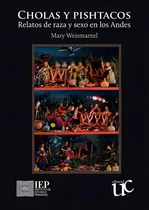 Comprar Cholas y pishtacos: Relatos de raza y sexo en los Andes, de Mary Weismantel. Editorial Instituto de Estudios Peruanos (IEP), tapa blanda en español, 2017