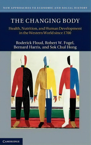 New Approaches To Economic And Social History: The Changing Body: Health, Nutrition, And Human De..., De Roderick Floud. Editorial Cambridge University Press, Tapa Dura En Inglés