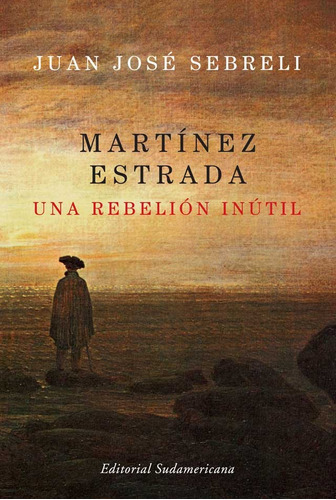 Martinez Estrada. Una Rebelion Inutil - Martinez Estrada, Se