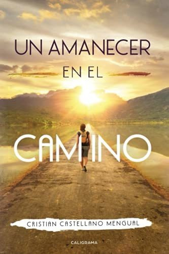 Libro Un Amanecer En El Caminode Cristian Castellano Mengual