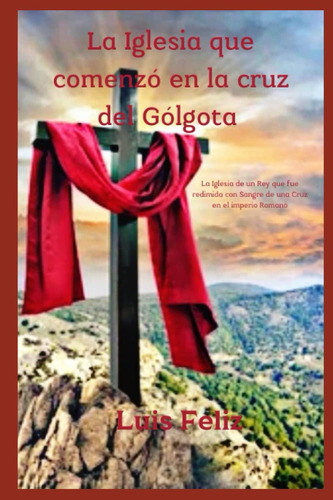 Libro: La Iglesia Que Comenzó En La Cruz Del Gólgota: La His