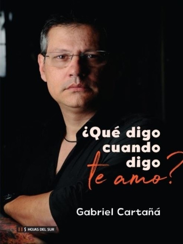 Que Digo Cuando Digo Te Amo ? Gabriel Cartaña