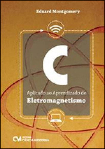 C - Aplicado Ao Aprendizado De Eletromagnetismo, De Costa, Eduard Montgomery Meira. Editora Ciencia Moderna, Capa Mole Em Português