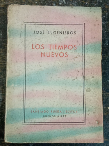 Los Tiempos Nuevos * Jose Ingenieros * Rueda 1953 *