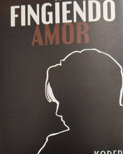 Fingiendo Amor - Libro De Karen Mata 