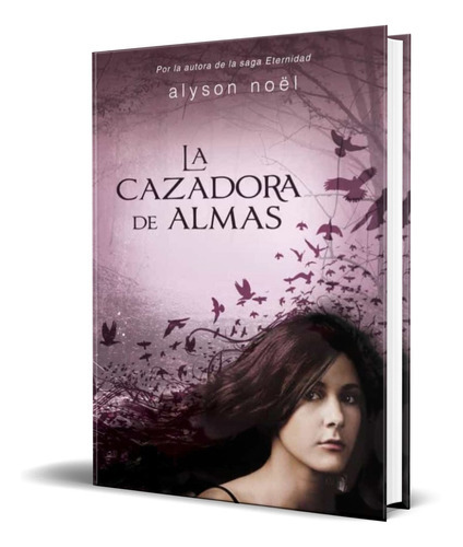 La Cazadora De Almas, De Alyson Noël. Editorial Montena, Tapa Blanda En Español, 2012