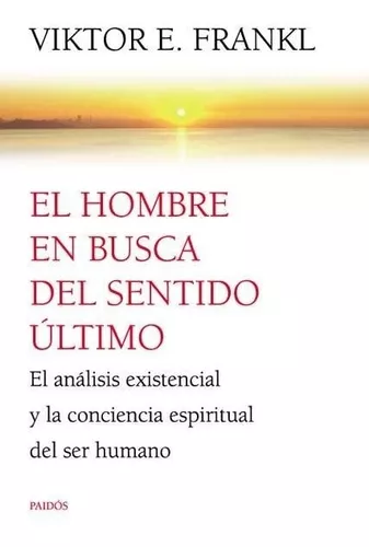 El hombre en busca del sentido último: El análisis existencial y la  conciencia espiritual del ser humano