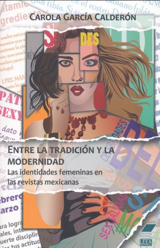 Entre La Tradicion Y La Modernidad. Las Identidades Femeninas En Las Revistas Mexicanas, De Garcia Calderon, Carola. Editorial Leea Editorial, Tapa Blanda En Español, 2015