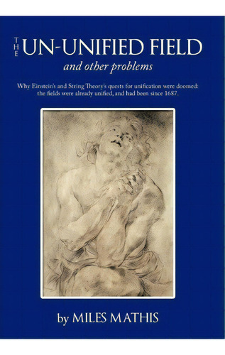 The Un-unified Field : And Other Problems, De Miles Mathis. Editorial Authorhouse, Tapa Dura En Inglés