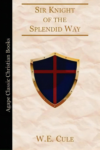 Sir Knight Of The Splendid Way, De Cule, W. E.. Editorial Createspace, Tapa Blanda En Inglés