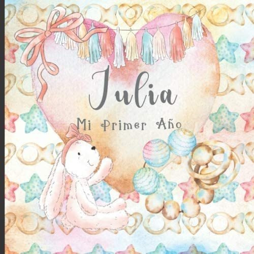 Libro: Julia: Mi Primer Año: Recuerde Y Celebre El Primer Añ