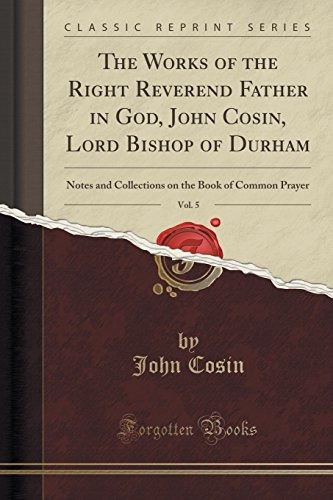 The Works Of The Right Reverend Father In God, John Cosin, L