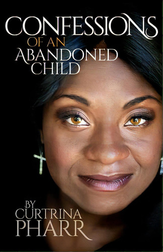 Confessions Of An Abandoned Child, De Pharr, Curtrina. Editorial Lightning Source Inc, Tapa Blanda En Inglés