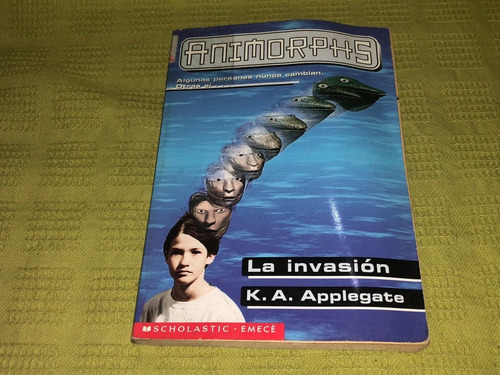 Animorphs / La Invasión - K. A. Applegate - Scholastic/emecé