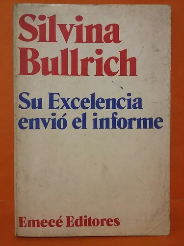 Su Excelencia Envió El Informe. Por Silvina Bullrich. 
