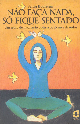 Não faça nada, só fique sentado: um retiro de meditação budista ao alcance de todos, de Boorstein, Sylvia. Editorial Summus Editorial Ltda., capa mole em português, 1999