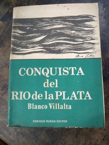 Conquista Del Río De La Plata. Blanco Villalta 1983-410 Pág.