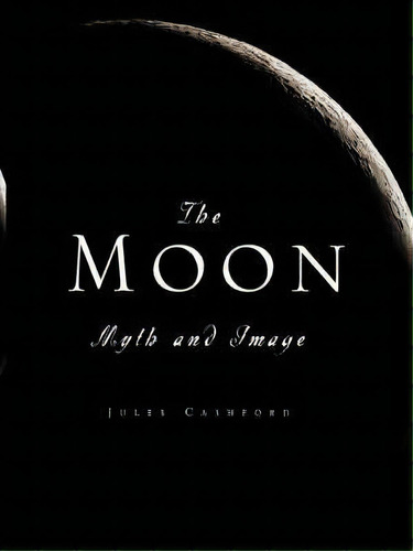 The Moon : Myth And Image, De Jules Cashford. Editorial Four Walls Eight Windows, Tapa Blanda En Inglés, 2003