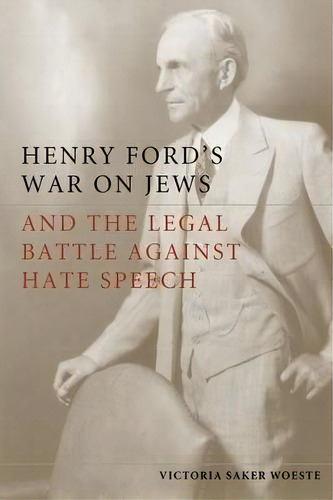 Henry Ford's War On Jews And The Legal Battle Against Hate Speech, De Victoria Saker Woeste. Editorial Stanford University Press, Tapa Dura En Inglés