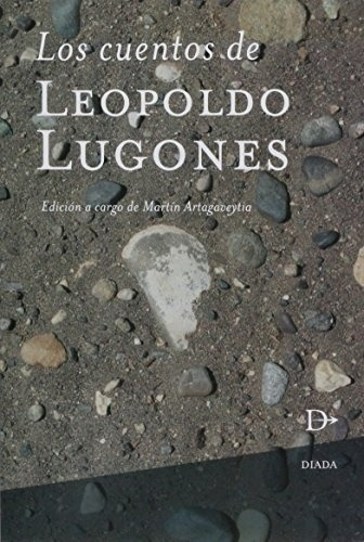 Cuentos De Leopoldo Lugones - Leopoldo Lugones Diada