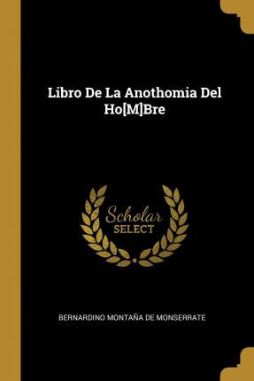 Libro Libro De La Anothomia Del Ho[m]bre - Bernardino Mon...