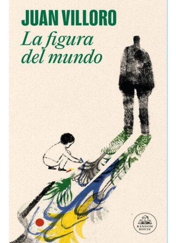 La Figura Del Mundo, De Juan Villoro. Editorial Literatura Random House, Tapa Blanda En Español, 2023