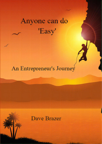 Anyone Can Do 'easy': An Entrepreneur's Journey, De Brazer, Dave. Editorial Lulu Pr, Tapa Blanda En Inglés