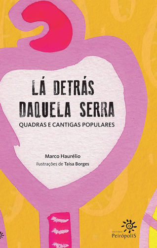 Lá detrás daquela serra: Quadras e cantigas populares, de Haurélio, Marco. Editora Peirópolis Ltda, capa mole em português, 2013