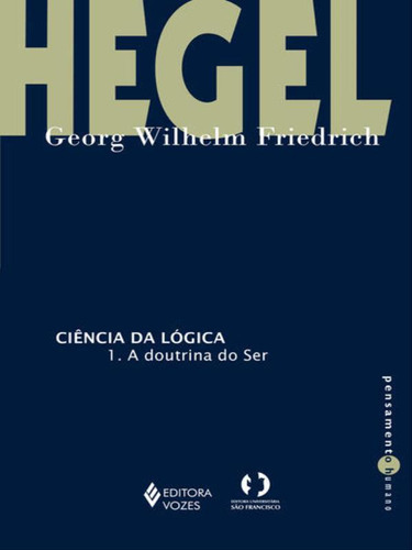 Ciência Da Lógica - 1: A Doutrina Do Ser, De Hegel, Georg Wilhelm Friedrich. Editora Vozes, Capa Mole, Edição 1ª Edição - 2016 Em Português